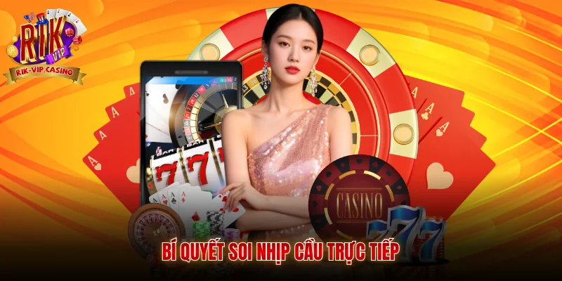 Casino Dealer Trực Tuyến - Trải Nghiệm Giải Trí Bài Bạc Chi Tiết 4 Bí quyết soi nhịp cầu trực tiếp