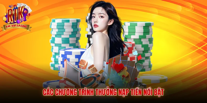 Hướng Dẫn Nhận Khuyến Mãi Rikvip - Top Ưu Đãi Đỉnh Cao Cho Hội Viên 3 Các chương trình thưởng nạp tiền nổi bật