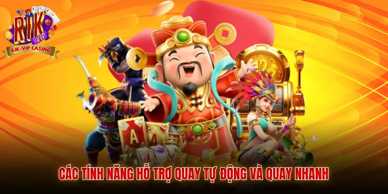 Slot Thần Tài Rikvip Hướng Dẫn Tỷ Lệ Thưởng Chi Tiết 4 Các tính năng hỗ trợ quay tự động và quay nhanh