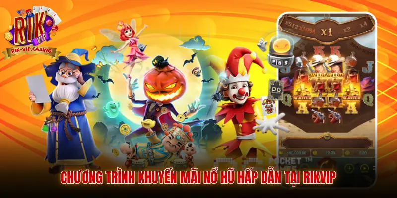 Quay Hũ Đổi Thưởng Rikvip - Khám Phá Slot Game Trực Tuyến 3 Chương trình khuyến mãi nổ hũ hấp dẫn tại Rikvip