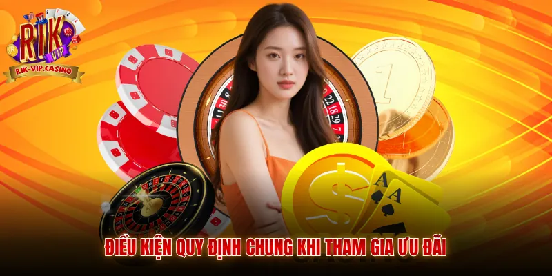 Hướng Dẫn Nhận Khuyến Mãi Rikvip - Top Ưu Đãi Đỉnh Cao Cho Hội Viên 1 Điều kiện quy định chung khi tham gia ưu đãi