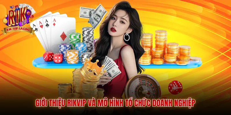 Giới Thiệu Rikvip 1 Giới thiệu Rikvip và mô hình tổ chức doanh nghiệp