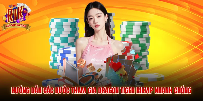 Dragon Tiger Rikvip Trải Nghiệm Giải Trí Hấp Dẫn Tại Rikvip 4 Hướng dẫn các bước tham gia Dragon Tiger Rikvip nhanh chóng