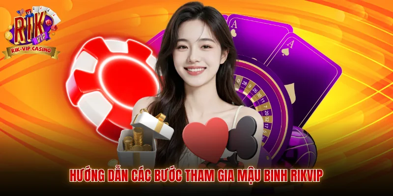 Mậu Binh Rikvip - Chiến Thuật Xếp Bài Và Quy Luật Chơi Chi Tiết 4 Hướng dẫn các bước tham gia mậu binh Rikvip