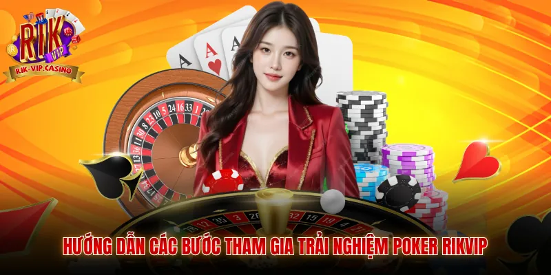 Poker Rikvip Trải Nghiệm Giải Trí Đỉnh Cao Tại Cổng Game Rikvip 4 Hướng dẫn các bước tham gia trải nghiệm Poker Rikvip