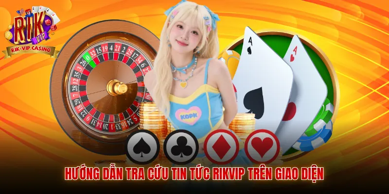 Hướng dẫn tra cứu tin tức Rikvip trên giao diện