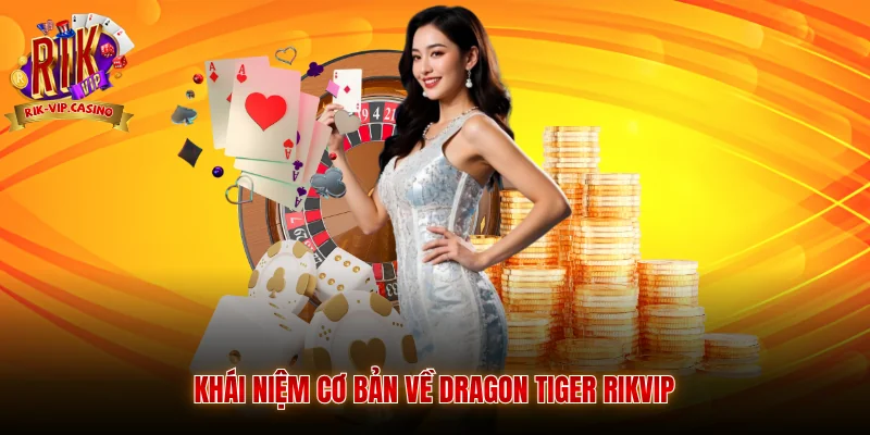 Khái niệm cơ bản về Dragon Tiger Rikvip