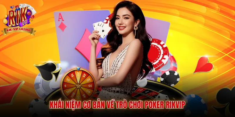 Poker Rikvip Trải Nghiệm Giải Trí Đỉnh Cao Tại Cổng Game Rikvip 9 Khái niệm cơ bản về trò chơi Poker Rikvip