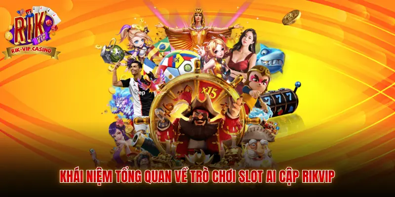 Slot Ai Cập Rikvip Hướng Dẫn Chi Tiết Luật Chơi Và Kinh Nghiệm 4 Khái niệm tổng quan về trò chơi slot Ai Cập Rikvip