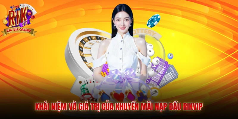 Khuyến Mãi Nạp Đầu Rikvip - Quy Định Và Hướng Dẫn Chi Tiết 6 Khái niệm và giá trị của khuyến mãi nạp đầu Rikvip