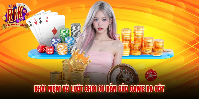 Ba Cây Rikvip Hướng Dẫn Cách Chơi Chi Tiết 3 Khái niệm và luật chơi cơ bản của game ba cây