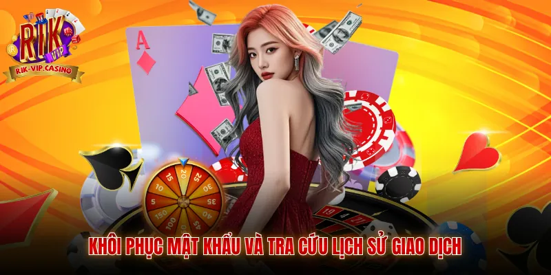 Hướng Dẫn Tham Gia Rikvip Trọn Bộ Cho Hội Viên 3 Khôi phục mật khẩu và tra cứu lịch sử giao dịch