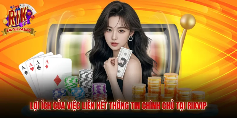 Cách Lấy Lại Mật Khẩu Rikvip Nhanh Nhất Cho Hội Viên 4 Lợi ích của việc liên kết thông tin chính chủ tại Rikvip