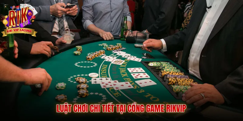 Blackjack Rikvip - Cẩm Nang Trải Nghiệm Và Bí Kíp Từ Cao Thủ 3 Luật chơi chi tiết tại cổng game Rikvip