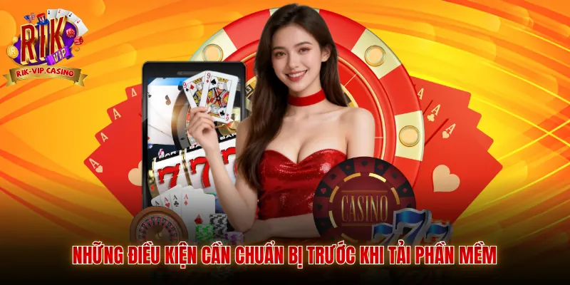 Tải app Rikvip 2 Những điều kiện cần chuẩn bị trước khi tải phần mềm