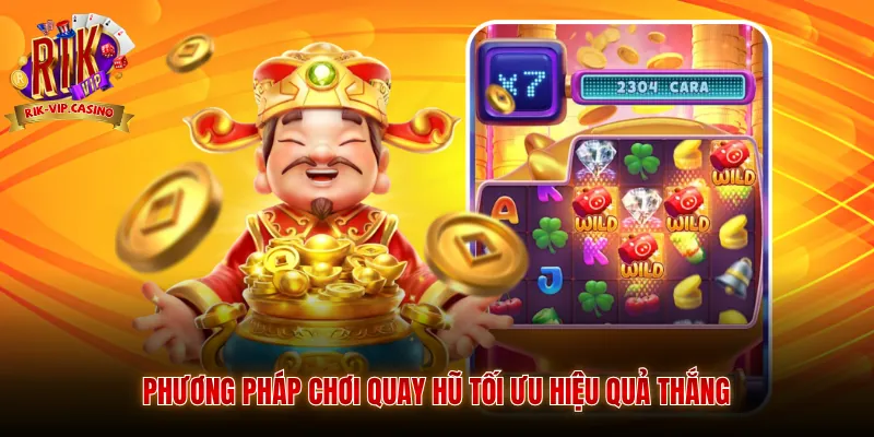 Quay Hũ Đổi Thưởng Rikvip - Khám Phá Slot Game Trực Tuyến 4 Phương pháp chơi quay hũ tối ưu hiệu quả thắng