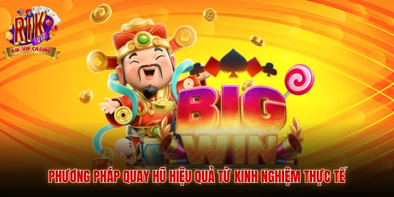 Phương pháp quay hũ hiệu quả từ kinh nghiệm thực tế