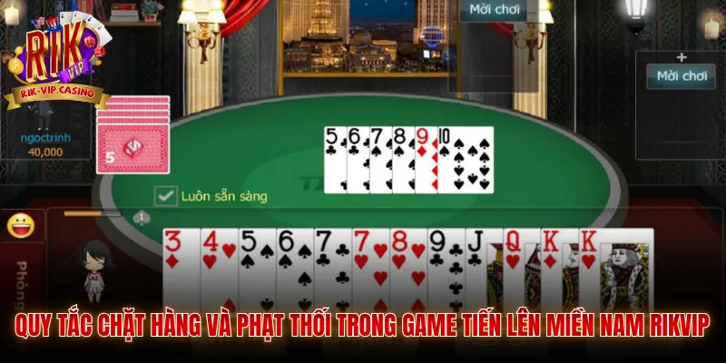 Tiến Lên Miền Nam Rikvip - Hướng Dẫn Luật Chơi Và Bí Quyết 3 Quy tắc chặt hàng và phạt thối trong game tiến lên miền nam Rikvip