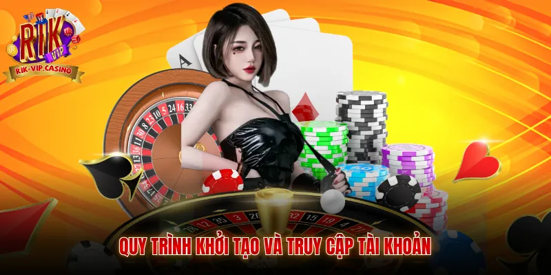 Hướng Dẫn Tham Gia Rikvip Trọn Bộ Cho Hội Viên 8 Quy trình khởi tạo và truy cập tài khoản