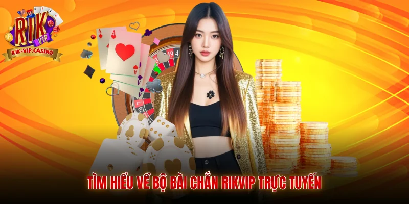 Bài Chắn Rikvip Hướng Dẫn Cách Chơi Và Mẹo Đánh Hay 1 Tìm hiểu về bộ bài chắn Rikvip trực tuyến