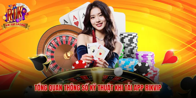 Tải app Rikvip 1 Tổng quan thông số kỹ thuật khi tải app Rikvip