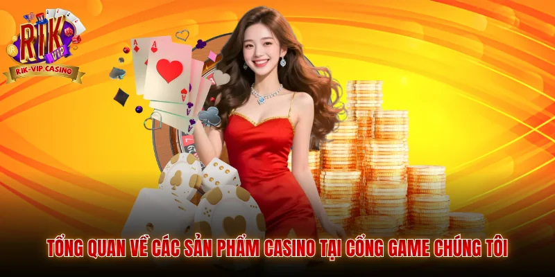 Tổng quan về các sản phẩm casino tại cổng game chúng tôi