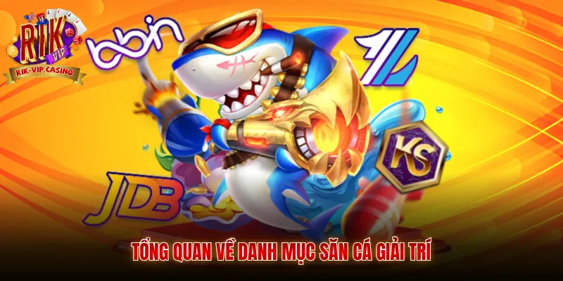 Tổng quan về danh mục săn cá giải trí