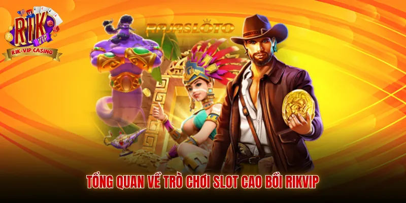 Slot Cao Bồi Rikvip Trải Nghiệm Quay Hũ Miền Tây Dịch Vụ 2 Tổng quan về trò chơi slot Cao Bồi Rikvip