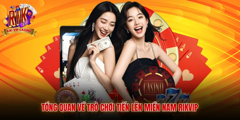 Tiến Lên Miền Nam Rikvip - Hướng Dẫn Luật Chơi Và Bí Quyết 8 Tổng quan về trò chơi tiến lên miền nam Rikvip