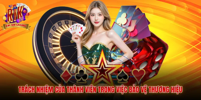 Bản Quyền Rikvip 3 Trách nhiệm của thành viên trong việc bảo vệ thương hiệu